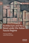 Architecture and the Novel Under the Italian Fascist Regime By Francesca Billiani, Laura Pennacchietti Cover Image