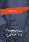 Hardened to Hickory: The Missing Chapter in Andrew Jackson's Life By Tony L. Turnbow Cover Image