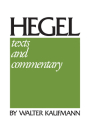 Hegel: Texts and Commentary By G. W. F. Hegel, Walter Kaufmann (Editor), Walter Kaufmann (Translator) Cover Image