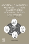 Addition, Elimination and Substitution: Markovnikov, Hofmann, Zaitsev and Walden: Discovery and Development By David E. Lewis Cover Image