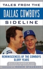 Tales from the Dallas Cowboys Sideline: Reminiscences of the Cowboys Glory Years (Tales from the Team) By Cliff Harris, Charlie Waters, Roger Staubach (Foreword by) Cover Image