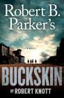 Robert B. Parker's Buckskin (A Cole and Hitch Novel #10) By Robert Knott Cover Image