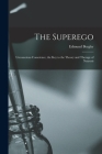 The Superego; Unconscious Conscience, the Key to the Theory and Therapy of Neurosis By Edmund 1899-1962 Bergler Cover Image
