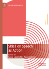 Sbisà on Speech as Action (Philosophers in Depth) By Laura Caponetto (Editor), Paolo Labinaz (Editor) Cover Image