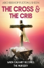 The Cross and the Crib: When Calvary Becomes The Nursery Cover Image