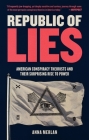 Republic of Lies: American Conspiracy Theorists and Their Surprising Rise to Power Cover Image