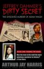 Jeffrey Dahmer's Dirty Secret: The Unsolved Murder of Adam Walsh - Book One: Finding The Killer By Arthur Jay Harris Cover Image