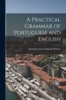 A Practical Grammar of Portuguese and English By D'Orsey Alexander James Donald Cover Image