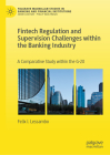 Fintech Regulation and Supervision Challenges Within the Banking Industry: A Comparative Study Within the G-20 (Palgrave MacMillan Studies in Banking and Financial Institut) Cover Image