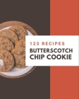 123 Butterscotch Chip Cookie Recipes: Butterscotch Chip Cookie Cookbook - Your Best Friend Forever By Marion Kennedy Cover Image