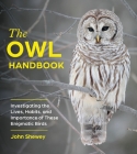 The Owl Handbook: Investigating the Lives, Habits, and Importance of These Enigmatic Birds Cover Image