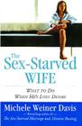 The Sex-Starved Wife: What to Do When He's Lost Desire By Michele Weiner Davis Cover Image