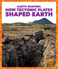 How Tectonic Plates Shaped Earth By Jane P. Gardner Cover Image