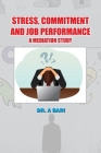 Stress, Commitment and Job Performance a Mediation Study By Dr A. Bari Cover Image