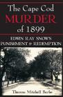 The Cape Cod Murder of 1899: Edwin Ray Snow's Punishment & Redemption By Theresa Mitchell Barbo Cover Image