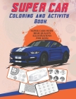 Super Car Coloring and Activity Book: With An Amazing Illustrations Of Supercars For Coloring /for kids/. Fun and Relaxing Activity Book. Brain Games Cover Image