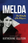 Imelda: Steel Butterfly of the Philippines, 3rd Edition By Katherine Ellison Cover Image