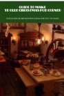 Guide To Make Ye Olde Christmas Pub Corner: Dolls House Miniatures Ideas For You To Make: Ye Olde Christmas Pub Corner Guide Cover Image