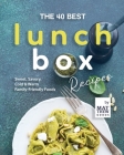 The 40 Best Lunchbox Recipes: Sweet, Savory, Cold & Warm Family-Friendly Foods By Matthew Goods Cover Image