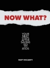 Now What?: Your Next Steps After Saying Yes to Jesus By Matt McCarty Cover Image