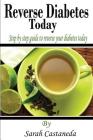 Reverse Diabetes Today: Step by step guide to reverse your diabetes today By Sarah Castaneda Cover Image