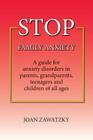 STOP Family Anxiety: A guide for anxiety disorders in parents, grandparents, teenagers and children of all ages Cover Image