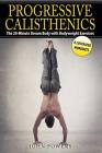 Progressive Calisthenics: The 20-Minute Dream Body with Bodyweight Exercises By John Powers Cover Image