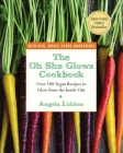 The Oh She Glows Cookbook: Over 100 Vegan Recipes to Glow from the Inside Out By Angela Liddon Cover Image