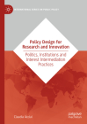 Policy Design for Research and Innovation: Politics, Institutions and Interest Intermediation Practices By Claudia Acciai Cover Image