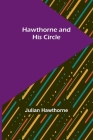 Hawthorne and His Circle By Julian Hawthorne Cover Image