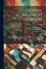 Federal Antitrust Decisions: Adjudicated Cases And Opinions Of Attorneys General Arising Under, Or Involving, The Federal Antitrust Laws And Relate Cover Image