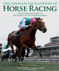 The Complete Encyclopedia of Horse Racing: The Illustrated Guide to the World of the Thoroughbred Cover Image