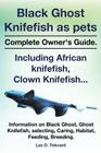 Black Ghost Knifefish as Pets, Incuding African Knifefish, Clown Knifefish... Complete Owner's Guide. Black Ghost, Ghost Knifefish, Selecting, Caring, By Les O. Tekcard Cover Image
