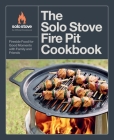 The Solo Stove Fire Pit Cookbook: Fireside Food for Good Moments with Family and Friends By Solo Stove Cover Image