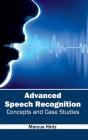 Advanced Speech Recognition: Concepts and Case Studies By Marcus Hintz (Editor) Cover Image