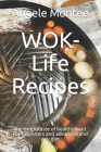 WOK-Life Recipes: The exotic taste of healthy food. For beginners and advanced and any diet Cover Image