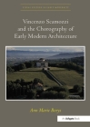 Vincenzo Scamozzi and the Chorography of Early Modern Architecture. Ann Marie Borys (Visual Culture in Early Modernity) By Ann Marie Borys Cover Image