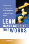 Lean Manufacturing That Works: Powerful Tools for Dramatically Reducing Waste and Maximizing Profits By Bill Carreira Cover Image