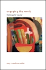 Engaging the World: Thinking After Irigaray By Mary C. Rawlinson (Editor) Cover Image