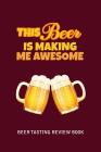 Beer Tasting Review Book: This Beer Is Making Me Awesome By MM Craft Beer Tasting Cover Image