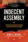 Indecent Assembly: The North Carolina Legislature's Blueprint for the War on Democracy and Equality By Gene R. Nichol, William J. Barber II (Foreword by), Timothy B. Tyson (Foreword by) Cover Image