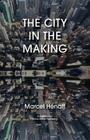 The City in the Making By Marcel Hénaff, Anne-Marie Feenberg-Dibon (Translator) Cover Image