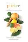 Pucker: A Cookbook for Citrus Lovers By Gwendolyn Richards, Anna Olson (Foreword by) Cover Image