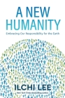A New Humanity: Embracing Our Responsibility for the Earth By Ilchi Lee Cover Image