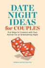 Date Night Ideas for Couples: Fun Ways to Connect with Your Partner for an Entertaining Night By Angela Nicole Holton Cover Image
