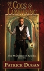 Of Cogs & Conjuring: The Watchers of Astaria Book One By Patrick Dugan Cover Image