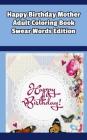 Happy Birthday Mother Adult Coloring Book Swear Words Edition By Mega Media Depot Cover Image