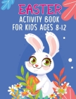 Easter Activity Book For Kids Ages 8-12: The Great Biggest Easter Activity Book For Teens Boys And Girls With Coloring Pages, Dot To Dot, Dot Markers, Cover Image