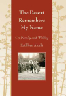 The Desert Remembers My Name: On Family and Writing (Camino del Sol ) By Kathleen Alcalá Cover Image