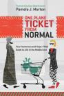 One Plane Ticket From Normal: Your Humorous and Hope-Filled Guide to Life in the Middle East By Pamela J. Morton Cover Image